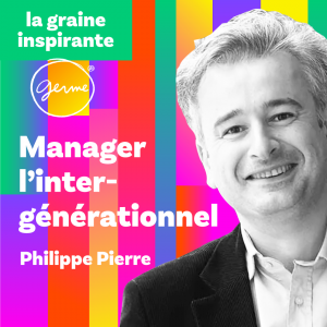 20220811-IMG-Podcast-management-philippe-pierre-manager-intergeneration-germe
